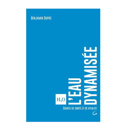 Libro L'eau dynamisée - Source de santé et de vitalité de Benjamin Dupré